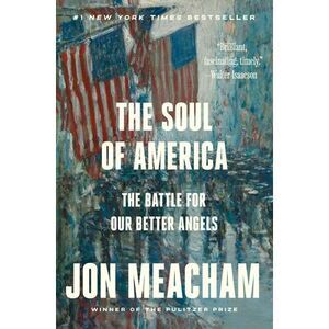The Soul of America: The Battle for Our Better Angels -- Jon Meacham